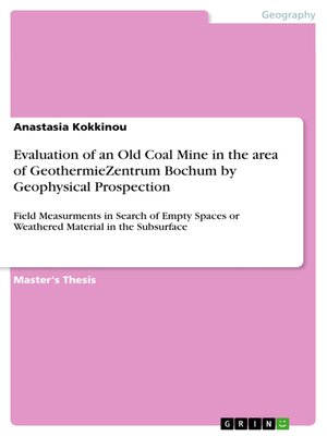 cover image of Evaluation of an Old Coal Mine in the area of GeothermieZentrum Bochum by Geophysical Prospection